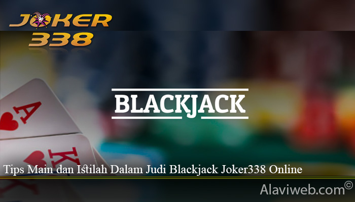 Tips Main dan Istilah Dalam Judi Blackjack Joker338 Online