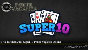 Trik Taruhan Judi Super10 Poker Vaganza Online