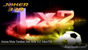 Aturan Main Taruhan Judi Bola 1x2 Joker338