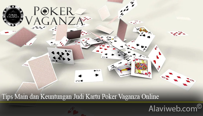 Tips Main dan Keuntungan Judi Kartu Poker Vaganza Online