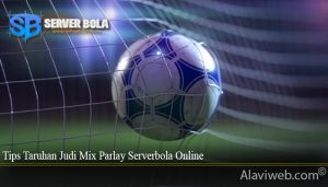 Tips Taruhan Judi Mix Parlay Serverbola Online
