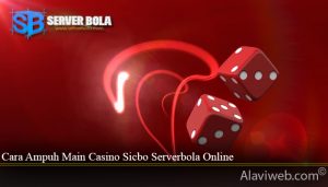 Cara Ampuh Main Casino Sicbo Serverbola Online