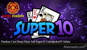 Panduan Cara Benar Main Judi Super10 Unitedpoker99 Online