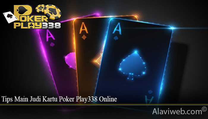 Tips Main Judi Kartu Poker Play338 Online
