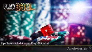 Tips Taruhan Judi Casino Play338 Online